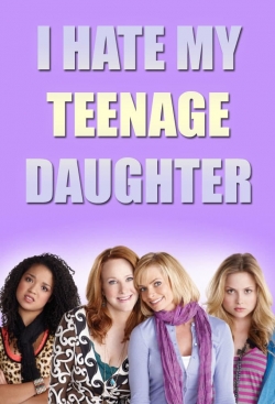 I Hate My Teenage Daughter